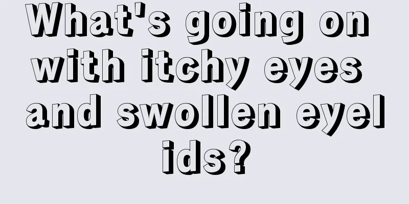 What's going on with itchy eyes and swollen eyelids?