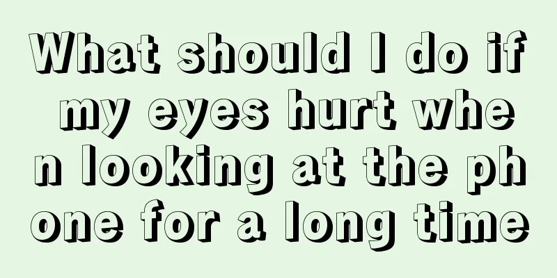 What should I do if my eyes hurt when looking at the phone for a long time