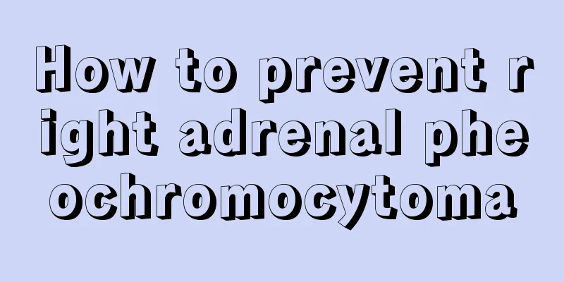 How to prevent right adrenal pheochromocytoma