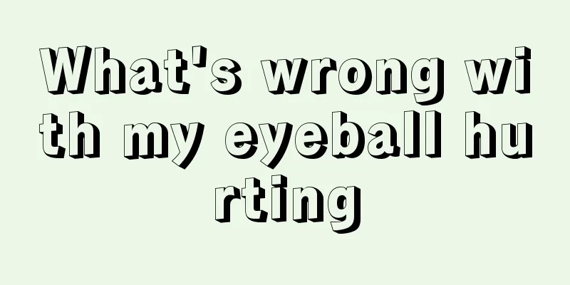 What's wrong with my eyeball hurting