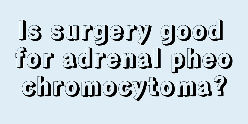 Is surgery good for adrenal pheochromocytoma?