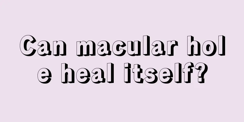 Can macular hole heal itself?