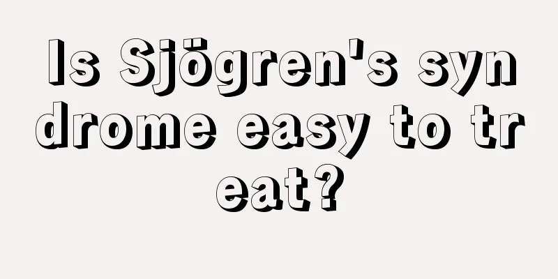 Is Sjögren's syndrome easy to treat?