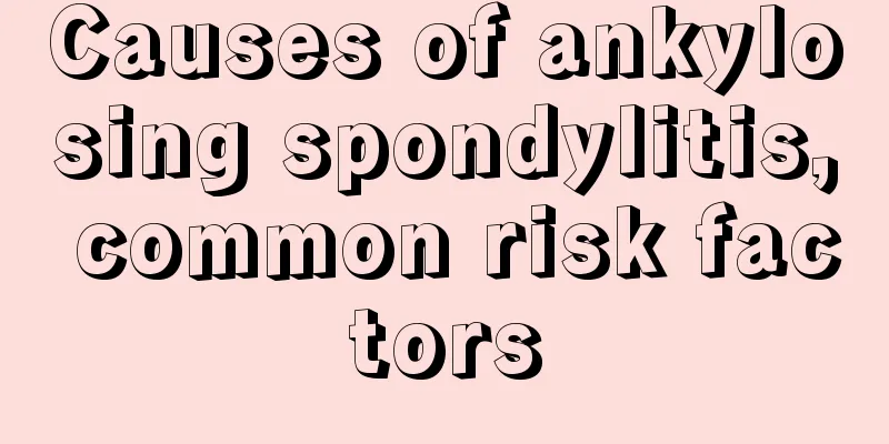 Causes of ankylosing spondylitis, common risk factors