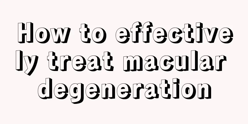 How to effectively treat macular degeneration