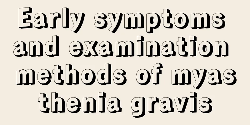 Early symptoms and examination methods of myasthenia gravis