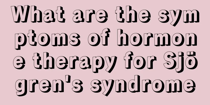 What are the symptoms of hormone therapy for Sjögren's syndrome