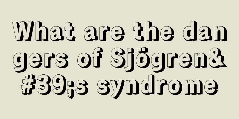What are the dangers of Sjögren's syndrome