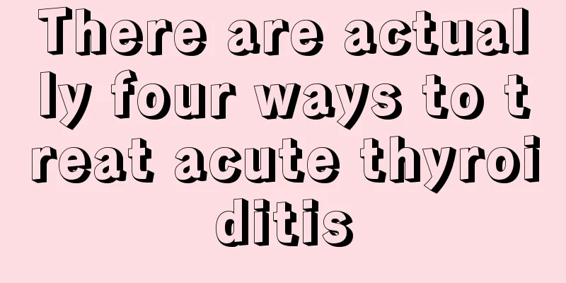 There are actually four ways to treat acute thyroiditis