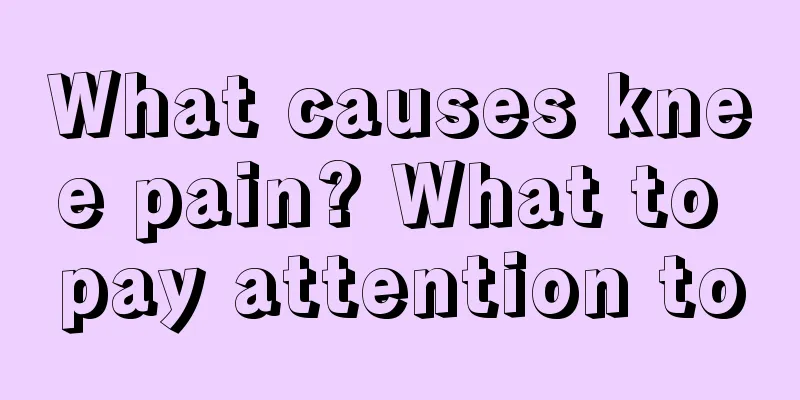 What causes knee pain? What to pay attention to