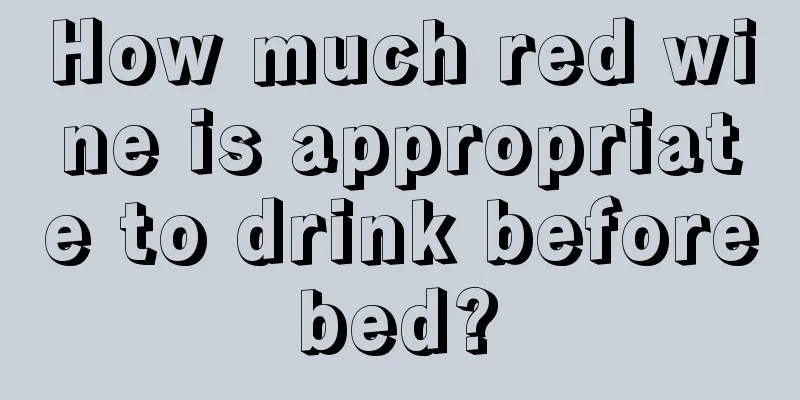 How much red wine is appropriate to drink before bed? 