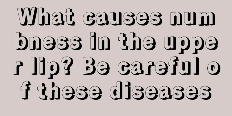 What causes numbness in the upper lip? Be careful of these diseases