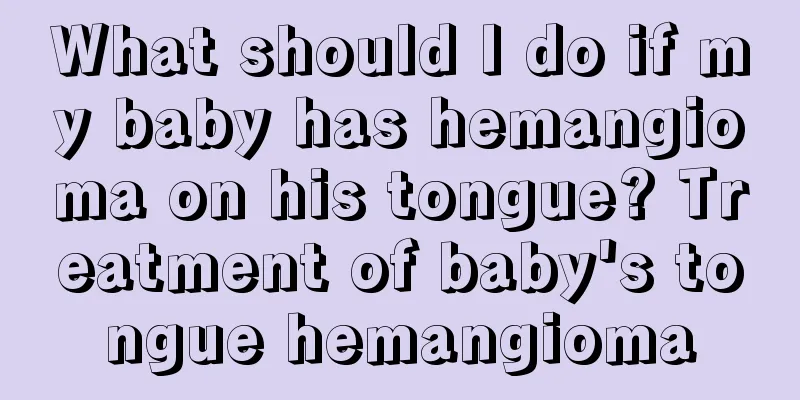 What should I do if my baby has hemangioma on his tongue? Treatment of baby's tongue hemangioma