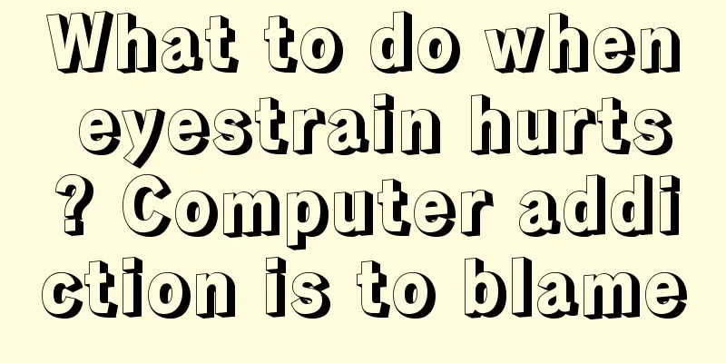 What to do when eyestrain hurts? Computer addiction is to blame