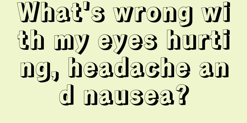 What's wrong with my eyes hurting, headache and nausea?