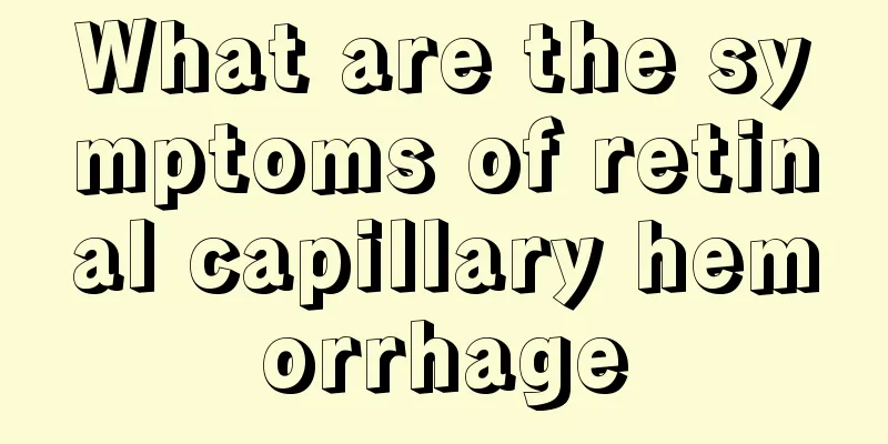 What are the symptoms of retinal capillary hemorrhage