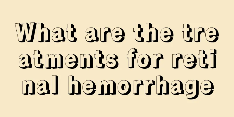 What are the treatments for retinal hemorrhage
