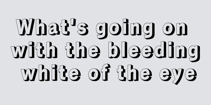 What's going on with the bleeding white of the eye