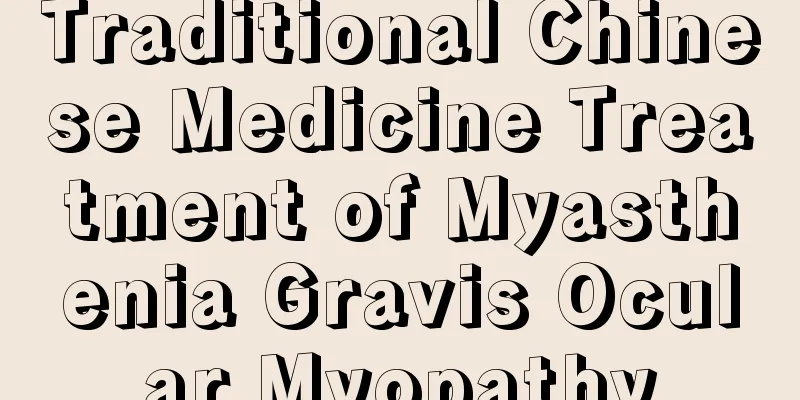 Traditional Chinese Medicine Treatment of Myasthenia Gravis Ocular Myopathy