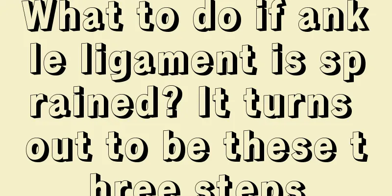 What to do if ankle ligament is sprained? It turns out to be these three steps