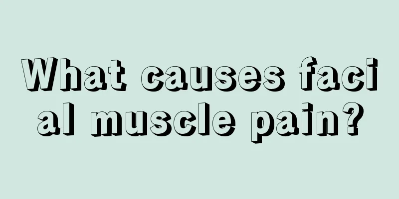 What causes facial muscle pain?