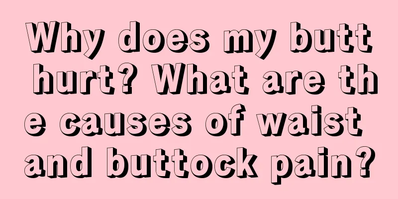 Why does my butt hurt? What are the causes of waist and buttock pain?