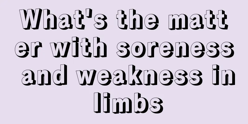 What's the matter with soreness and weakness in limbs