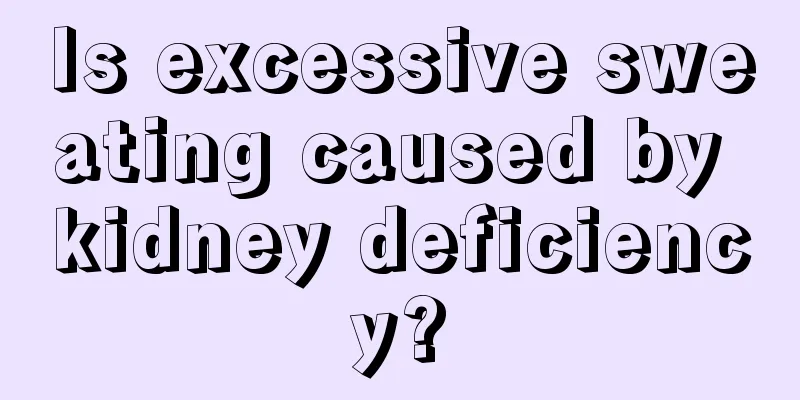 Is excessive sweating caused by kidney deficiency?