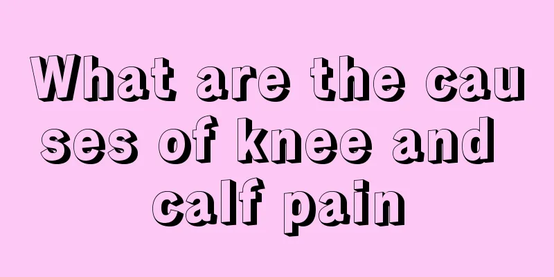What are the causes of knee and calf pain