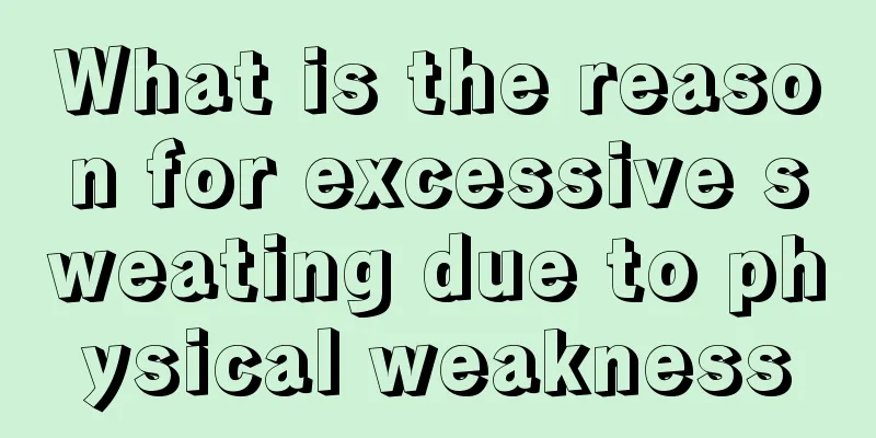 What is the reason for excessive sweating due to physical weakness