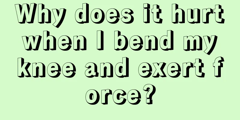 Why does it hurt when I bend my knee and exert force?