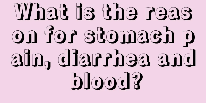 What is the reason for stomach pain, diarrhea and blood?