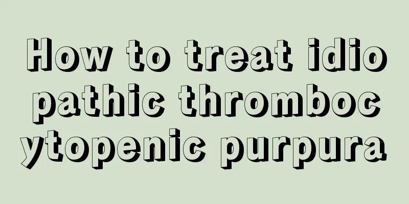 How to treat idiopathic thrombocytopenic purpura