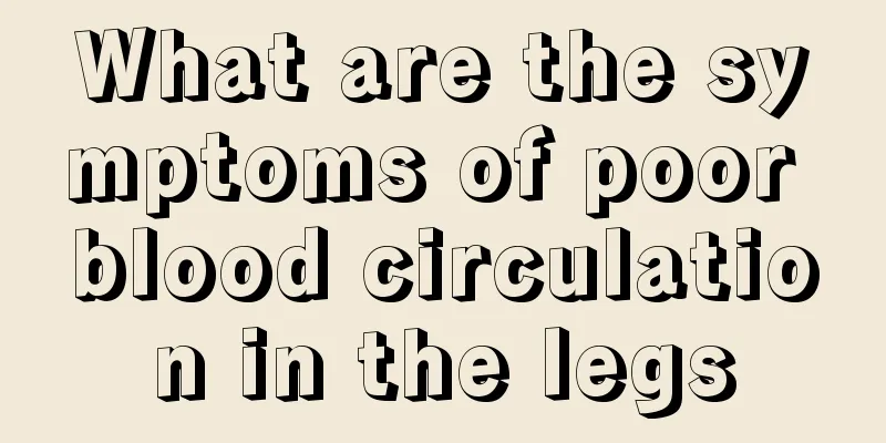 What are the symptoms of poor blood circulation in the legs