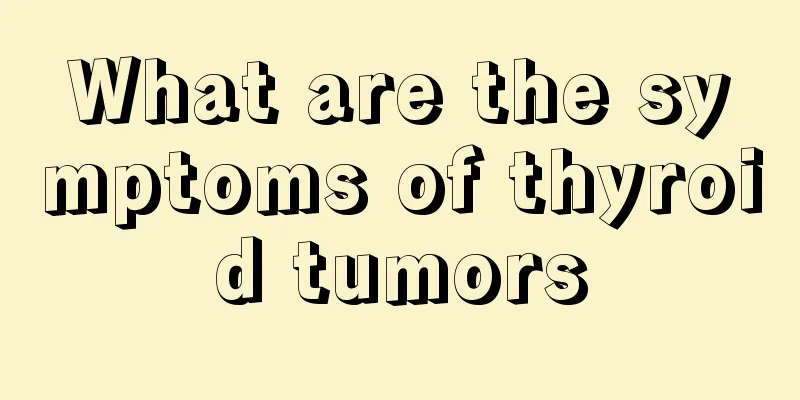 What are the symptoms of thyroid tumors