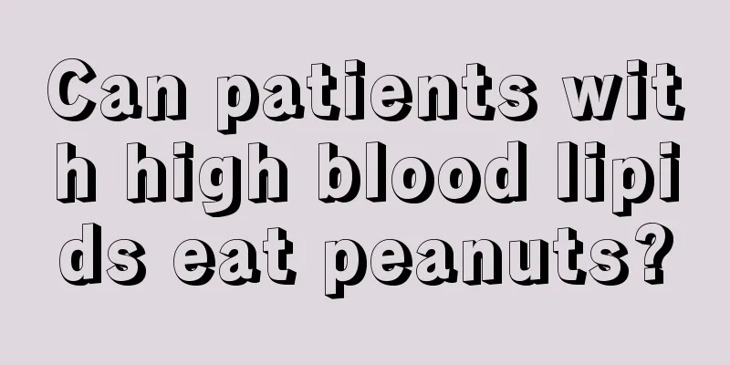 Can patients with high blood lipids eat peanuts?