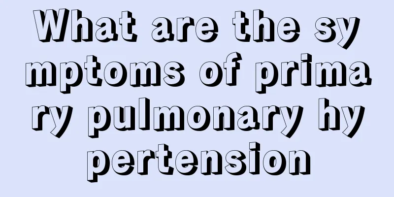 What are the symptoms of primary pulmonary hypertension