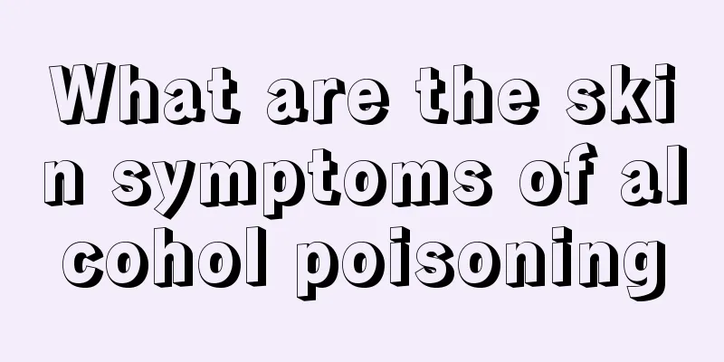 What are the skin symptoms of alcohol poisoning