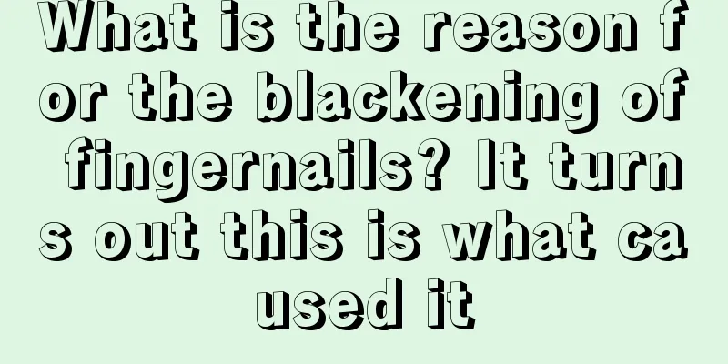 What is the reason for the blackening of fingernails? It turns out this is what caused it