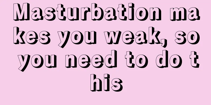 Masturbation makes you weak, so you need to do this