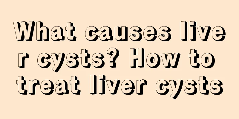 What causes liver cysts? How to treat liver cysts