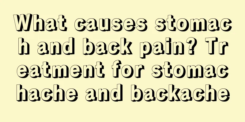 What causes stomach and back pain? Treatment for stomachache and backache