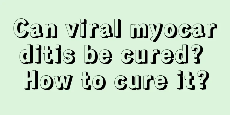 Can viral myocarditis be cured? How to cure it?
