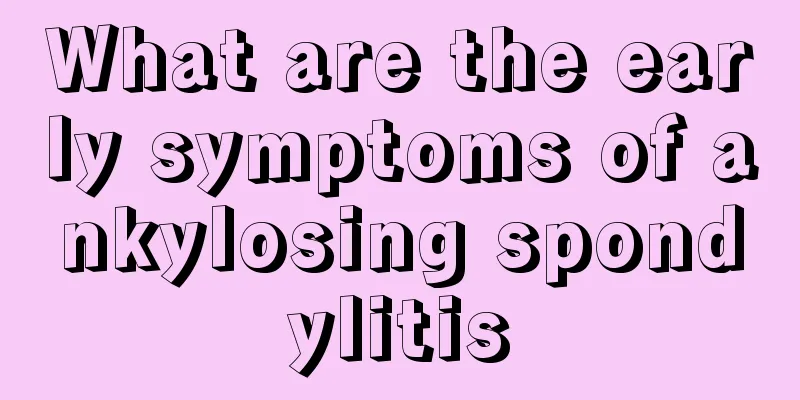 What are the early symptoms of ankylosing spondylitis