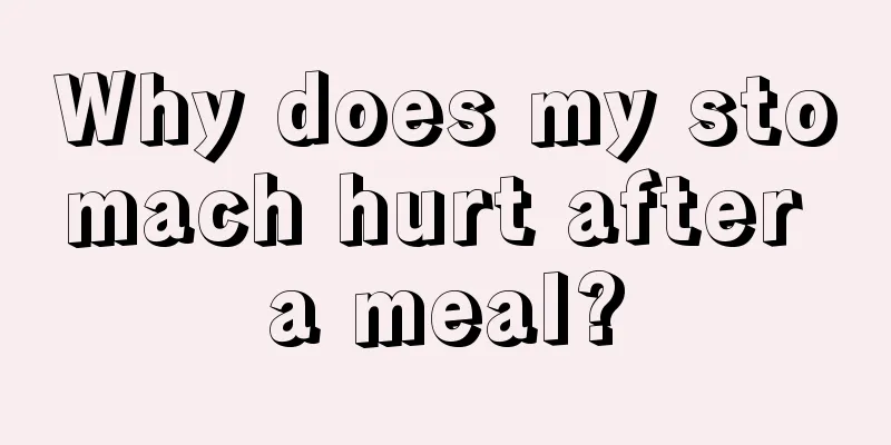 Why does my stomach hurt after a meal?