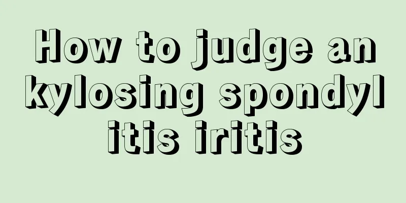 How to judge ankylosing spondylitis iritis