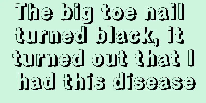 The big toe nail turned black, it turned out that I had this disease