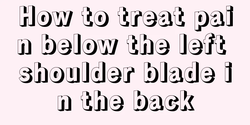 How to treat pain below the left shoulder blade in the back