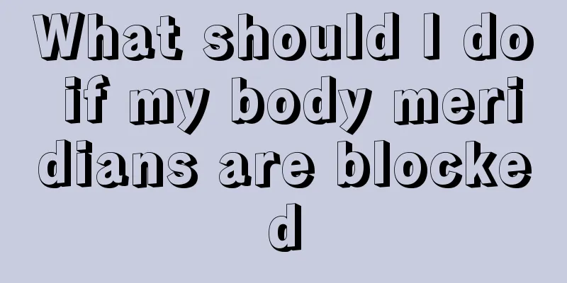 What should I do if my body meridians are blocked