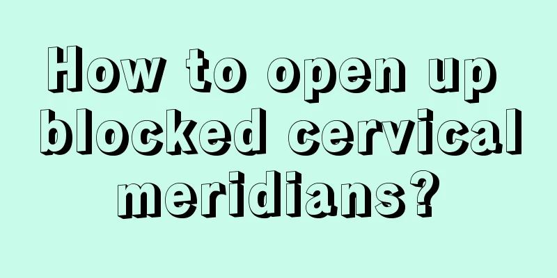How to open up blocked cervical meridians? 